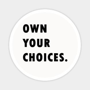 Own Your Choices Magnet